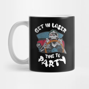 Get In Loser Time To Party Funny Crazy Skeleton Driver Mug